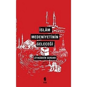 İslam Medeniyetinin Geleceği İslam Medeniyetinin Geleceği