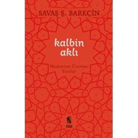 Kalbin Aklı Medeniyet Üzerine Yazılar