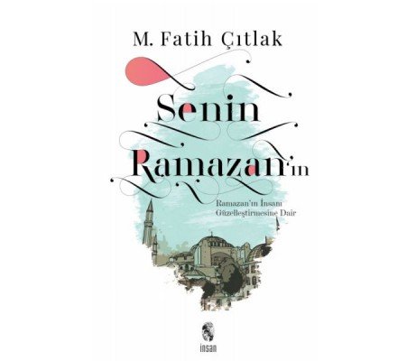 Senin Ramazan’ın - Ramazan’ın İnsanı Güzelleştirmesine Dair Senin Ramazan’ın - Ramazan’ın İnsanı Güzelleştirmesine Dair