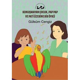 Konuşmayan Çocuk, Pap Pap ve Pati Üzerine Bir Öykü Konuşmayan Çocuk, Pap Pap ve Pati Üzerine Bir Öykü