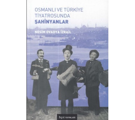 Osmanlı ve Türkiye Tiyatrosunda Şahinyanlar