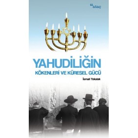Yahudiliğin Kökenleri ve Küresel Gücü Yahudiliğin Kökenleri ve Küresel Gücü