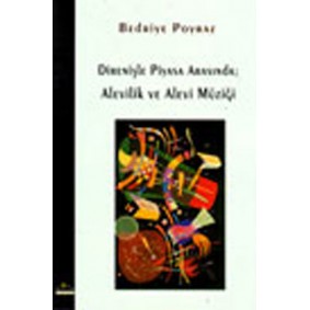 Direnişle Piyasa Arasında:Alevilik ve Alevi Müziği Direnişle Piyasa Arasında:Alevilik ve Alevi Müziği