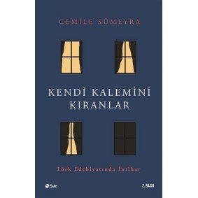 Kendi Kalemini Kıranlar - Türk Edebiyatında İntihar Kendi Kalemini Kıranlar - Türk Edebiyatında İntihar