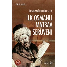 İbrahim Müteferrika ya da İlk Osmanlı Matbaa Serüveni İbrahim Müteferrika ya da İlk Osmanlı Matbaa Serüveni