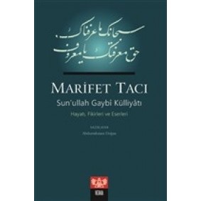 Marifet Tacı - Sun’ullah Gaybi Külliyatı Hayatı, Fikirleri ve Eserleri