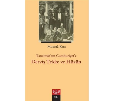 Tanzimat'tan Cumhuriyet'e Derviş Tekke ve Hüzün