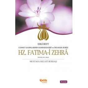 Ehli Beyt Cennet Kadınlarının Hanımefendisi ve İnsanlık Hurisi Hz. Fatıma-i Zehra Ehli Beyt Cennet Kadınlarının Hanımefendisi ve İnsanlık Hurisi Hz. Fatıma-i Zehra
