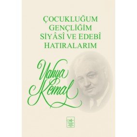 Çocukluğum, Gençliğim, Siyasi ve Edebi Hatıralarım Çocukluğum, Gençliğim, Siyasi ve Edebi Hatıralarım