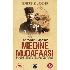 Fahreddin Paşa’nın Medine Müdafaası Fahreddin Paşa’nın Medine Müdafaası