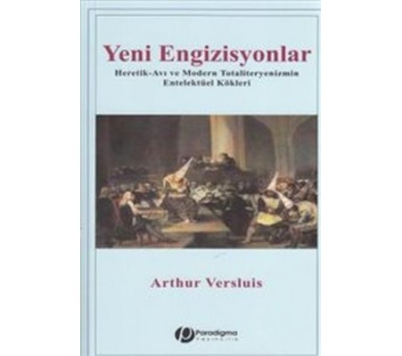 Yeni Engizisyonlar - Heretik-Avı Ve Modern Totaliteryenizmin Entelektüel Kökleri