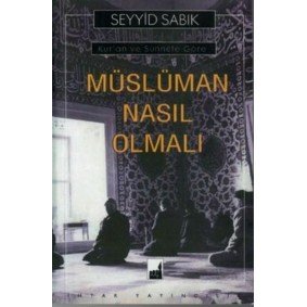Kur'an ve Sünnete Göre Müslüman Nasıl Olmalı Kur'an ve Sünnete Göre Müslüman Nasıl Olmalı
