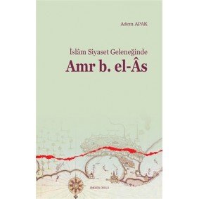 İslam Siyaset Geleneğinde Amr b. El-As İslam Siyaset Geleneğinde Amr b. El-As