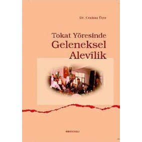 Tokat Yöresinde Geleneksel Alevilik Tokat Yöresinde Geleneksel Alevilik