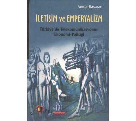 İletişim ve Emperyalizm  Türkiye'de Telekomünikasyonun Ekonomi-Politiği
