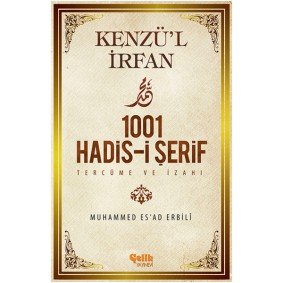Kenzü'l İrfan - 1001 Hadis-i Şerif Tercüme ve İzahı Kenzü'l İrfan - 1001 Hadis-i Şerif Tercüme ve İzahı