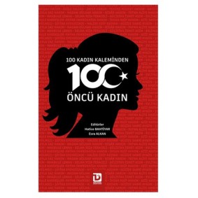 100 Kadın Kaleminden 100 Öncü Kadın 100 Kadın Kaleminden 100 Öncü Kadın
