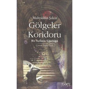 Gölgeler Koridoru Bir Sufinin Günlüğü Gölgeler Koridoru Bir Sufinin Günlüğü