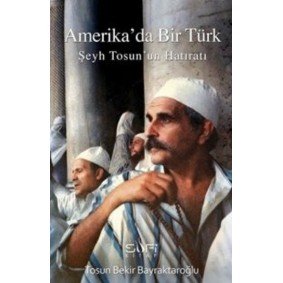 Amerika'da Bir Türk Şeyh Tosun'un Hatıratı Amerika'da Bir Türk Şeyh Tosun'un Hatıratı