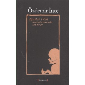 Ağustos 1936 Annemin Karnında Son Bir Ay Ağustos 1936 Annemin Karnında Son Bir Ay