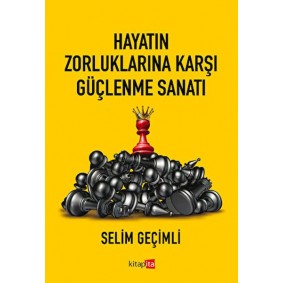 Hayatın Zorluklarına Karşı Güçlenme Sanatı Hayatın Zorluklarına Karşı Güçlenme Sanatı