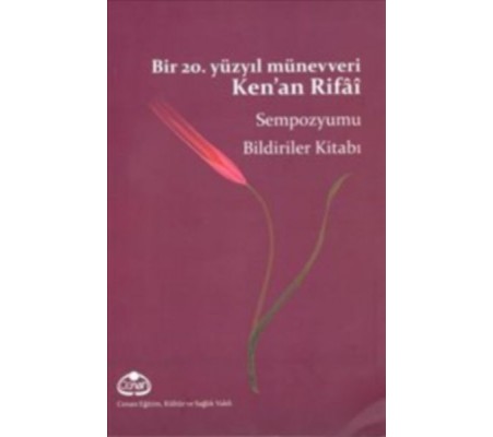 Bir 20. Yüzyıl Münevveri Ken’an Rifai Sempozyumu Bildiriler Kitabı