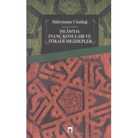 İslam'da İnanç Konuları ve İtikadi Mezhepler İslam'da İnanç Konuları ve İtikadi Mezhepler