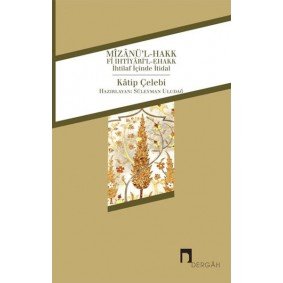Mizanü'l-Hakk fi İhtiyari'l-Ehakk İhtilaf İçinde İtidal Mizanü'l-Hakk fi İhtiyari'l-Ehakk İhtilaf İçinde İtidal