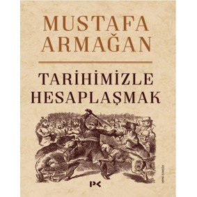 Tarihimizle Hesaplaşmak Tarihimizle Hesaplaşmak
