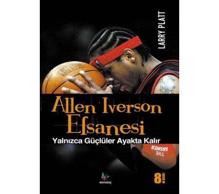 Allen Iverson Efsanesi  Yalnızca Güçlüler Ayakta Kalır