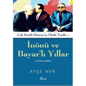 İnönü ve Bayarlı Yıllar 1938 - 1960 İnönü ve Bayarlı Yıllar 1938 - 1960