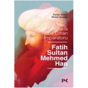 Sorularla Bir Cihan İmparatoru Fatih Sultan Mehmed Han Sorularla Bir Cihan İmparatoru Fatih Sultan Mehmed Han