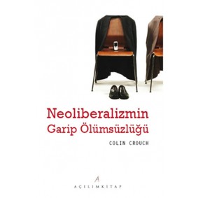 Neoliberalizmin Garip Ölümsüzlüğü Neoliberalizmin Garip Ölümsüzlüğü