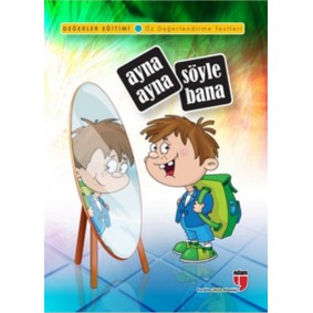 Ayna Ayna Söyle Bana / Değerler Eğitimi Öz Değerlendirme Testleri Ayna Ayna Söyle Bana / Değerler Eğitimi Öz Değerlendirme Testleri