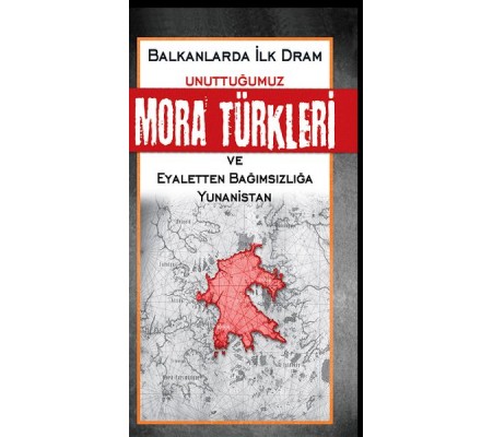 Unuttuğumuz Mora Türkleri ve Eyaletten Bağımsızlığa Yunanistan