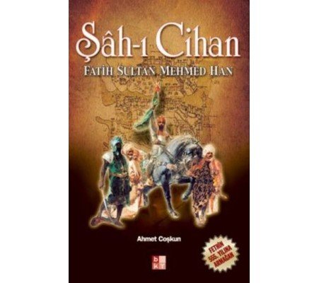 Şah-ı Cihan Fatih Sultan Mehmed Han Şah-ı Cihan Fatih Sultan Mehmed Han