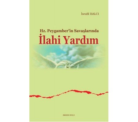Hz. Peygamber'in Savaşlarında İlahi Yardım Hz. Peygamber'in Savaşlarında İlahi Yardım