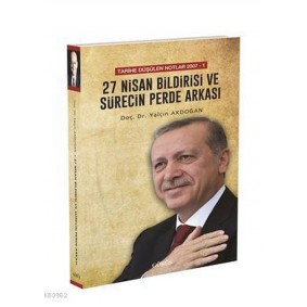 27 Nisan Bildirisi ve Sürecin Perde Arkası 27 Nisan Bildirisi ve Sürecin Perde Arkası