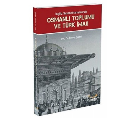 İngiliz Seyahatnamelerinde Osmanlı Toplumu ve Türk İmajı