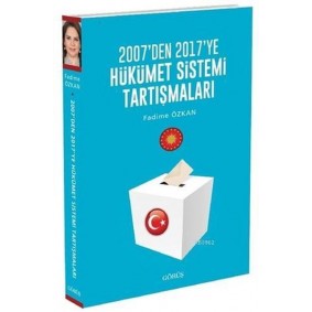 2007'den 2017'ye Hükümet Sistemi Tartışmaları 2007'den 2017'ye Hükümet Sistemi Tartışmaları