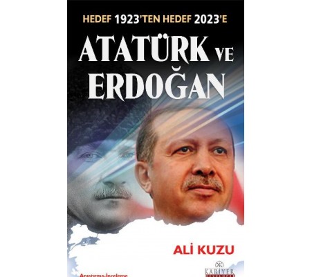 Atatürk ve Erdoğan  Hedef 1923'ten Hedef 2023'e