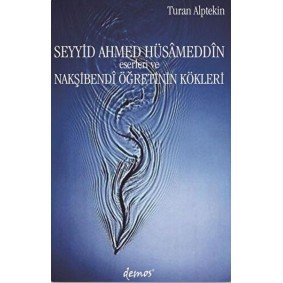 Seyyid Ahmed Hüsameddin Eserleri ve Nakşibendi Öğretinin Kökleri Seyyid Ahmed Hüsameddin Eserleri ve Nakşibendi Öğretinin Kökleri