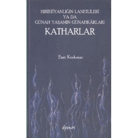 Hıristiyanlığın Lanetlileri ya da Günah Yaşamın Günahkarları Katharlar Hıristiyanlığın Lanetlileri ya da Günah Yaşamın Günahkarları Katharlar
