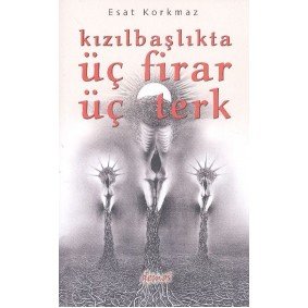 Kızılbaşlıkta Üç Firar Üç Terk Kızılbaşlıkta Üç Firar Üç Terk