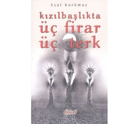 Kızılbaşlıkta Üç Firar Üç Terk
