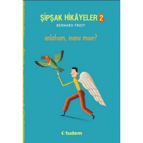 Şipşak Hikâyeler 2 - Anlatsam İnanır mısın? Şipşak Hikâyeler 2 - Anlatsam İnanır mısın?