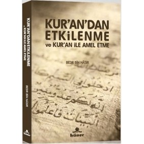 Kur’an’dan Etkilenme ve Kur’an ile Amel Etme Kur’an’dan Etkilenme ve Kur’an ile Amel Etme