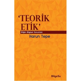 Teorik Etik  Etiğin Bilgesel Sorunları