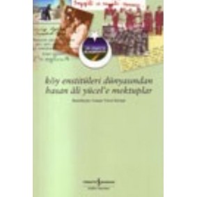 Köy Enstitüleri Dünyasından Hasan Ali Yücel'e Mektuplar Köy Enstitüleri Dünyasından Hasan Ali Yücel'e Mektuplar