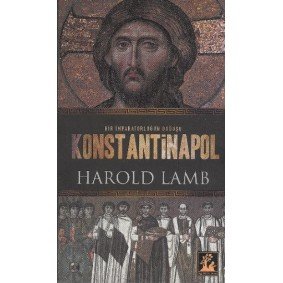 Konstantinapol Bir İmparatorluğun Doğuşu Konstantinapol Bir İmparatorluğun Doğuşu